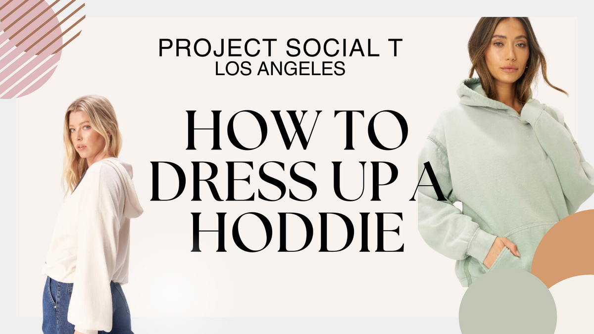 How to Dress Up a Hoodie PROJECT SOCIAL T